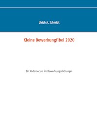 Kleine Bewerbungfibel 2020 - Ulrich A. Schmidt - ebook