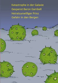 Katastrophe in der Galaxie - Gespenst Baron Gambell - Heiratsunwilliger Prinz - Jugendliche in Bergnot - P.W.J. Licht - ebook