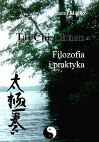 Tai Chi Chuan. Filozofia i praktyka - Krzysztof Maćko - książka