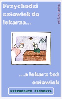 PRZYCHODZI CZŁOWIEK DO LEKARZA... ...A LEKARZ TEŻ CZŁOWIEK - Halina Barycka - ebook + audiobook