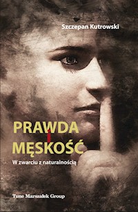 Prawda i męskość W zwarciu z naturalnością - Szczepan Kutrowski - książka