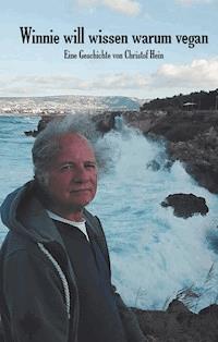Winnie will wissen warum Vegan - Christof Hein - ebook