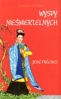 Talizman z Nefrytu. Wyspy Nieśmiertelnych - Jose Freches - ebook