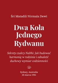 Dwa Koła Jednego Rydwanu: Sekrety czakry Nabhi: Jak budować harmonię w rodzinie i odnaleźć duchowy wymiar codzienności - Śri Matadźi Nirmala Dewi - darmowy ebook