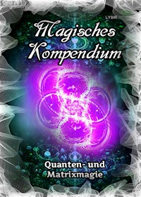 Magisches Kompendium - Quanten- und Matrixmagie - Frater Lysir - ebook