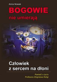 Bogowie nie umierają Człowiek z sercem na dłoni - Anna Nowak - książka