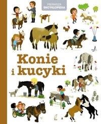 Pierwsza encyklopedia Konie i kucyki -  - książka