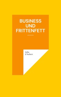 Business und Frittenfett - John d'Aubert - ebook