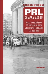 PRL, kamera, akcja! Obraz społeczeństwa polskiego w filmach fabularnych i serialach lat 1968-1990 - Radosław Domke - książka