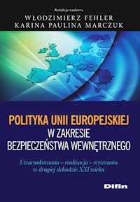Polityka Unii Europejskiej w zakresie bezpieczeństwa wewnętrznego - Fehler Włodzimierz, Marczuk Karina Paulina redakcja naukowa - książka
