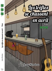 Les trèfles se chassent en avril - Tome 3 - Jessy Riendeau - ebook