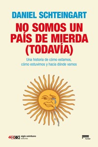 No somos un país de mierda (todavía) - Daniel Schteingart - ebook