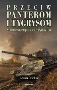 Przeciw Panterom i Tygrysom. Wspomnienia czołgistów walczących w T-34 - Artiom Drabkin - książka