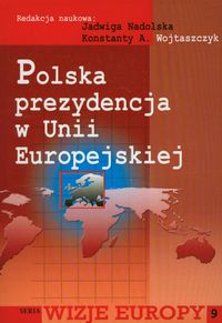 Polska prezydencja w Unii Europejskiej - Nadolska Jadwiga , Wojtaszczyk Konstanty A. - książka