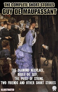 The Complete Short Stories of Guy de Maupassant. Illustrated - Guy de Maupassant - ebook