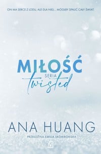 Miłość. Seria Twisted 
 – Huang Ana