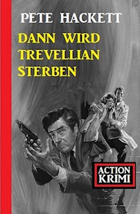 Dann wird Trevellian sterben: Action Krimi - Pete Hackett - ebook