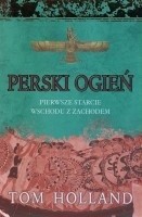 Okładka książki Perski ogień: Pierwsze starcie Wschodu z Zachodem - Holland Tom -