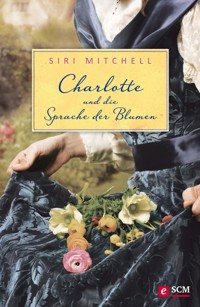 Charlotte und die Sprache der Blumen - Siri Mitchell - ebook