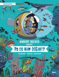 Po co nam oceany? - Hubert Reeves, Daniel Casanave, Nelly Boutinot - książka