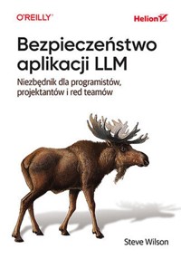 Bezpieczeństwo aplikacji LLM Niezbędnik dla programistów, projektantów i red teamów - Wilson Steve - książka