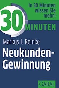 30 Minuten Neukunden-Gewinnung - Markus I. Reinke - ebook