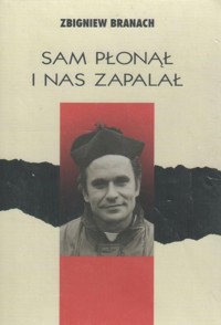 Sam płonął i nas zapalał - Zbigniew Branach - ebook