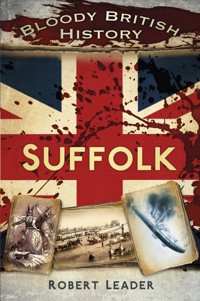 Bloody British History: Suffolk - Robert Leader - ebook