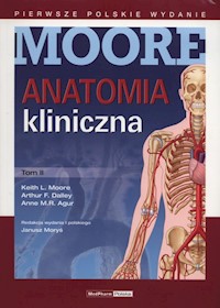 Anatomia kliniczna MooreTom 2 - Moore Keith L., Dalley Arthur F., Agur Anne M.R. - książka