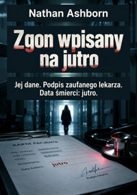 Zgon wpisany na jutro - Jej dane. Podpis zaufanego lekarza. Data śmierci: jutro. - Nathan Ashborn - ebook