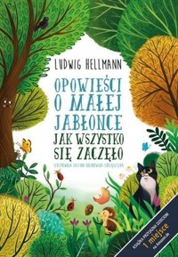 Opowieści o małej jabłonce. Jak wszystko się... - Ludwig Hellmann - książka