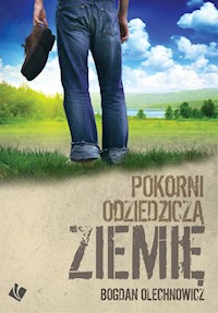 Pokorni odziedziczą ziemię - Bogdan Olechnowicz - ebook + książka
