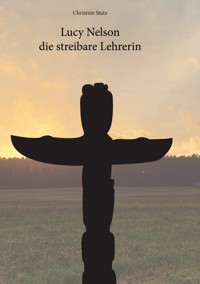 Lucy Nelson- die streitbare Lehrerin - Christine Stutz - ebook