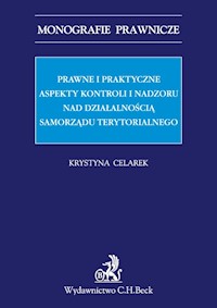 Prawne i praktyczne aspekty kontroli i nadzoru nad działalnością samorządu terytorialnego - Krystyna Celarek - książka