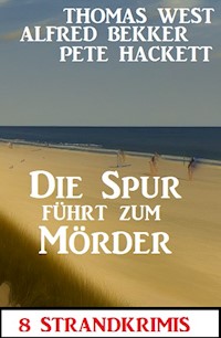 Die Spur führt zum Mörder: 8 Strandkrimis - Alfred Bekker - ebook