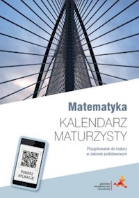 Matematyka z plusem Kalendarz maturzysty Przygotowanie do matury w zakresie podstawowym - Dobrowolska Małgorzata, Karpiński Marcin, Lech Jacek - książka