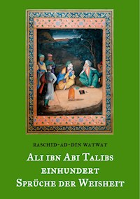 Des rechtgeleiteten Kalifen Ali ibn Abi Talib einhundert Sprüche der Weisheit - Raschid-ad-Din Watwat - ebook