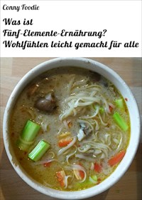 Was ist Fünf-Elemente-Ernährung? Wohlfühlen leicht gemacht für alle - Conny Foodie - ebook