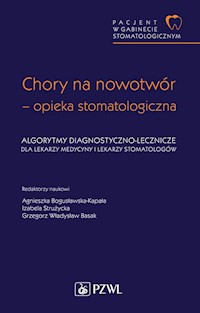Pacjent w Gabinecie Stomatologicznym Chory na nowotwór opieka stomatologiczna. Algorytmy diagnostyczno-lecznicze - Bogusławska-Kapała Agnieszka, Strużycka Izabela, Basak Grzegorz W. - książka