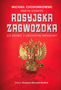 Rosyjska zagwozdka. Co zrobić z urojonym imperium? - Michaił Chodorkowski, Michael Sixmith - ebook