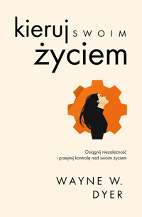 Kieruj swoim życiem - Wayne W. Dyer - książka