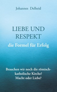Liebe und Respekt, die Formel für Erfolg - Johannes Delheid - ebook