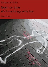 Noch so eine Weihnachtsgeschichte - Barbara E. Euler - ebook