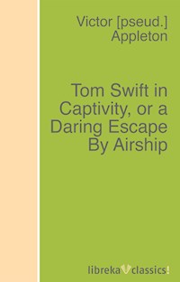 Tom Swift in Captivity, or a Daring Escape By Airship - Victor Appleton - ebook