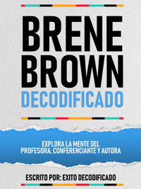 Brene Brown Decodificado - Explora La Mente Del Profesora, Conferenciante Y Autora - Exito Decodificado - ebook