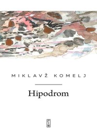Hipodrom - Miklavz Komelj - książka