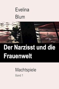 Der Narzisst und die Frauenwelt - Evelina Blum - ebook