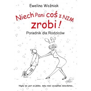 Niech Pani coś z nim zrobi! Poradnik dla rodziców - Ewelina Woźniak - książka