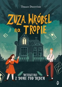 Zuza Wróbel na tropie. Detektywi z Domu pod Dębem, tom 1 - Tomasz Duszyński - ebook + audiobook