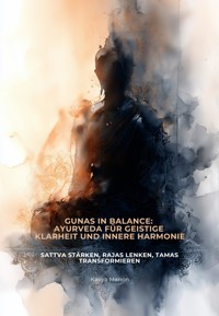 Gunas in Balance: Ayurveda für geistige Klarheit und innere Harmonie - Kavya Menon - ebook